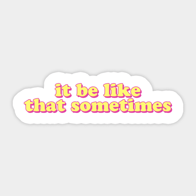 it be like that sometimes Sticker by lolosenese